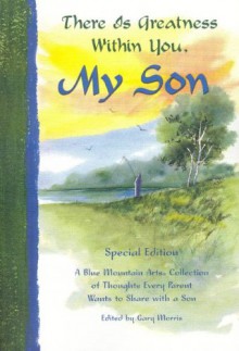 There Is Greatness Within You, My Son: A Blue Mountain Arts Collection of Thoughts Every Parent Wants to Share with a Son - Gary Morris