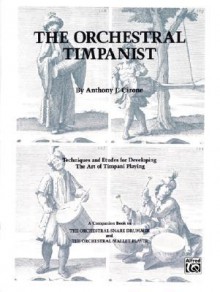 The Orchestral Timpanist: Techniques and Etudes for Developing the Art of Timpani Playing - Anthony J. Cirone