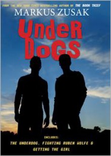 Underdogs (Wolfe Brothers, #1-3) - Markus Zusak