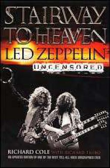 Stairway To Heaven: Led Zeppelin Uncensored - Richard Cole