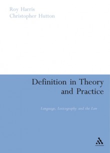 Definition in Theory and Practice: Language, Lexicography and the Law - Roy Harris, Christopher Hutton