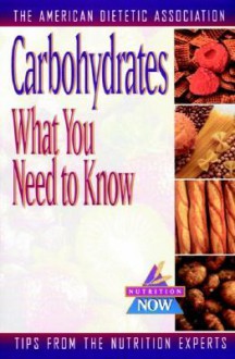 Carbohydrates: What You Need to Know - American Dietetic Association