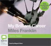 My Brilliant Career (Bolinda Classics Series) - Miles Franklin, Megan E. Rees