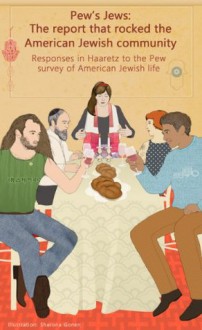 Haaretz e-books - Pew's Jews: The report that shook the American Jewish community: Responses in Haaretz to the Pew survey of American Jewish life - Arnold M. Eisen, Prof. Samuel Heilman, Rick Jacobs, Esther D. Kustanowitz, Rachel Levin, Judy Maltz, Ori Nir, David Wolpe, Eric H. Yoffie, Esther Solomon