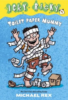 Icky Ricky #1: Toilet Paper Mummy (A Stepping Stone Book(TM)) - Michael Rex