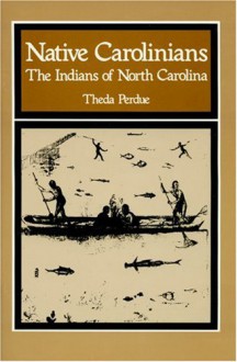 Native Carolinians: The Indians Of North Carolina - Theda Perdue