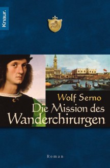 Die Mission Des Wanderchirurgen - Wolf Serno