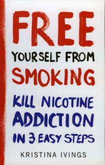 Free Yourself From Smoking - Kristina Ivings