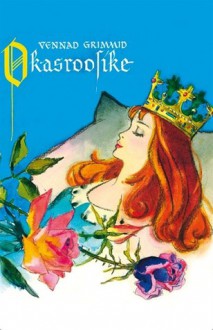 Okasroosike - Jacob Grimm, Wilhelm Grimm, Siima Škop, Laine Ronk