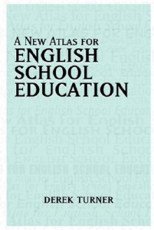 A New Atlas for English School Education - Derek Turner