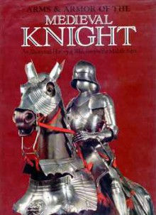 Arms & Armour of the Medieval Knight - David Edge