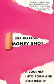 Money Shot: a journey into porn and censorship - Jeff Sparrow