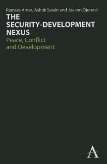 The Security-Development Nexus: Peace, Conflict and Development - Ramses Amer, Ashok Swain, Joakim Ojendal