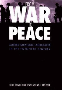 From War to Peace: Altered Strategic Landscapes in the Twentieth Century - Paul M. Kennedy