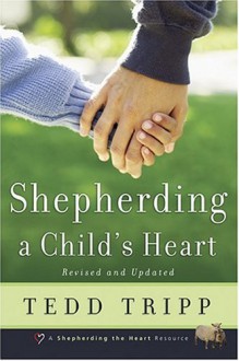 Shepherding a Child's Heart - Tedd Tripp