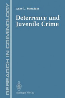 Deterrence and Juvenile Crime: Results from a National Policy Experiment (Research in Criminology) - Anne L. Schneider