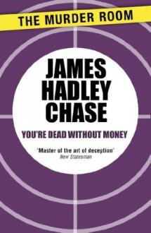 You're Dead Without Money - James Hadley Chase