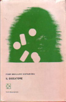 Il giocatore - Ricordi dal sottosuolo - Fyodor Dostoyevsky, Tommaso Landolfi, Alfredo Polledro, A. Canale