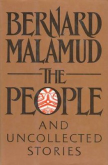 The People: And Other Uncollected Fiction - Bernard Malamud, Robert Giroux