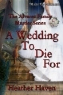 A Wedding to Die For (The Alvarez Family Murder Mystery #2) - Heather Haven