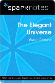 The Elegant Universe (SparkNotes Literature Guide Series) - SparkNotes Editors, Brian Greene