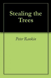 Stealing the Trees - Peter Rankin