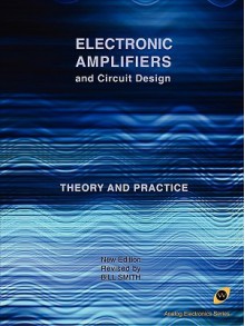 Electronic Amplifiers and Circuit Design (Analog Electronics Series) - Bill Smith