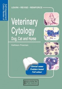 Veterinary Cytology: Dog, Cat, Horse and Cow - Kathleen Freeman