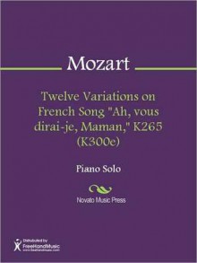 Twelve Variations on French Song "Ah, vous dirai-je, Maman," K265 (K300e) - Wolfgang Amadeus Mozart