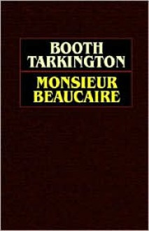 Monsieur Beaucaire - Booth Tarkington