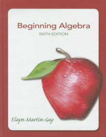 Beginning Algebra (6th Edition) - Elayn Martin-Gay