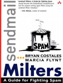 sendmail Milters: A Guide for Fighting Spam - Bryan Costales