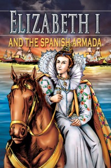 Elizabeth I and the Spanish Armada, Grades 3 - 8 - Colin Hynson