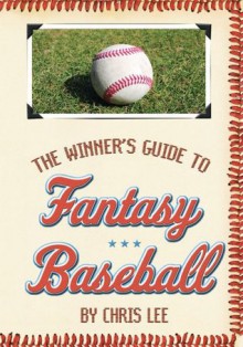 The Winner's Guide to Fantasy Baseball - Chris Lee