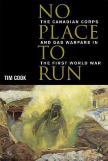 No Place to Run: The Canadian Corps and Gas Warfare in the First World War - Tim Cook