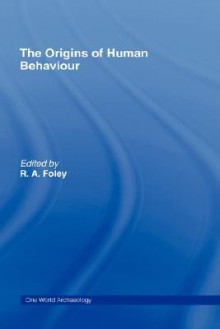 The Origins of Human Behaviour - Robert A. Foley