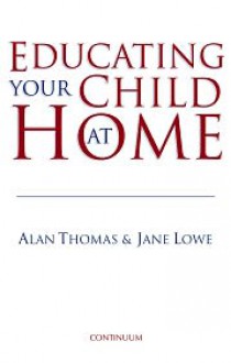 Educating Your Child at Home - Alan Thomas, Jane Lowe