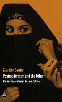 Postmodernism And The Other: New Imperialism of Western Culture - Ziauddin Sardar