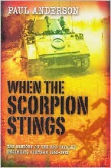 When the Scorpion Stings: The History of the 3rd Cavalry Regiment, Vietnam, 1965�72 - Paul Anderson