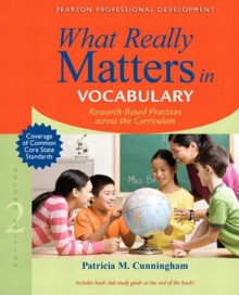 What Really Matters in Vocabulary: Research-Based Practices Across the Curriculum, 2/e (What Really Matters Series) - Cunningham