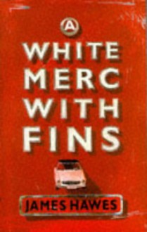 A White Merc With Fins - James Hawes