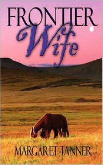 Frontier Wife - Margaret Tanner