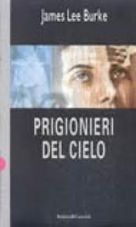 Prigionieri del cielo - James Lee Burke