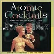 Atomic Cocktails - Karen Brooks, Gideon Bosker, Reed Darmon