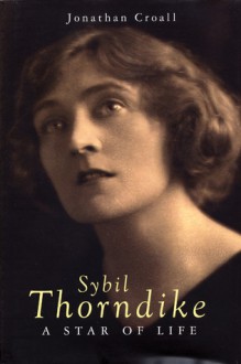 Sybil Thorndike: A Star of Life - Jonathan Croall