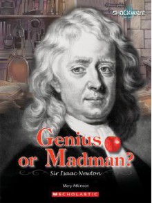 Genius or Madman?: Sir Isaac Newton - Mary Atkinson