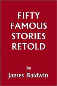 Fifty Famous Stories Retold - James Baldwin