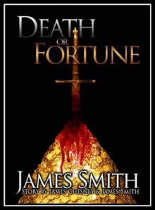 Death Or Fortune - James Chesney, James Smith