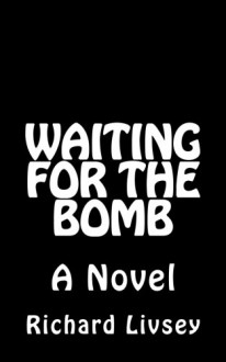 Waiting for the Bomb - Richard Livsey