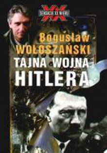 Tajna wojna Hitlera - Bogusław Wołoszański